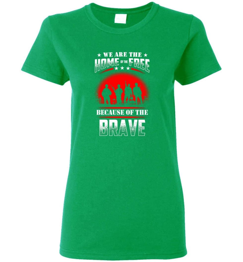 We Are The Home Of The Free Because Of The Brave Veteran T Shirt Women Tee - Irish Green / M