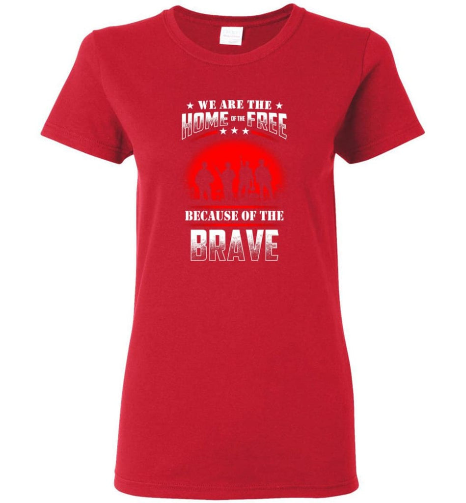 We Are The Home Of The Free Because Of The Brave Veteran T Shirt Women Tee - Red / M