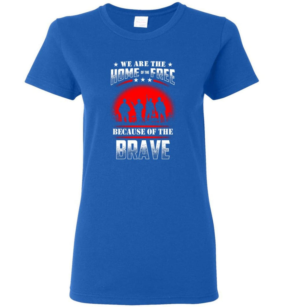 We Are The Home Of The Free Because Of The Brave Veteran T Shirt Women Tee - Royal / M