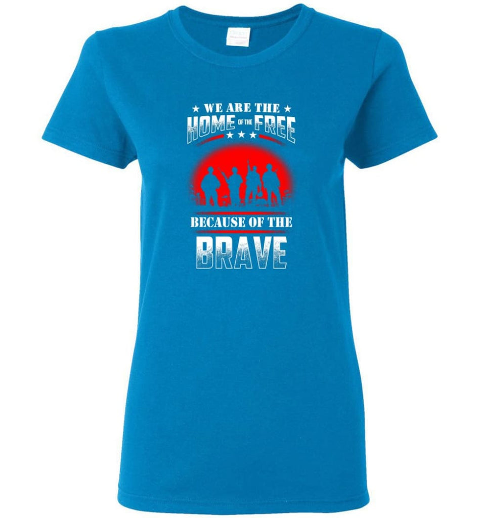 We Are The Home Of The Free Because Of The Brave Veteran T Shirt Women Tee - Sapphire / M