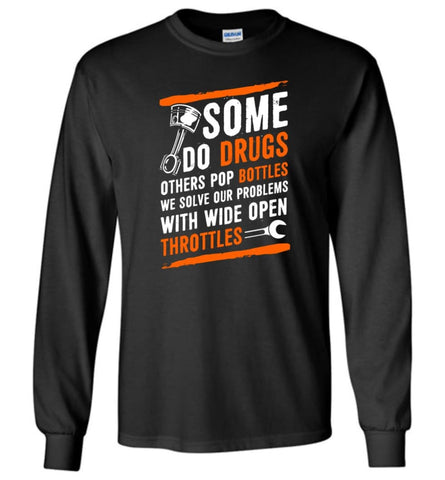 We Solve Our Problems With Wide Open Throttles T Shirt - Long Sleeve T-Shirt - Black / M