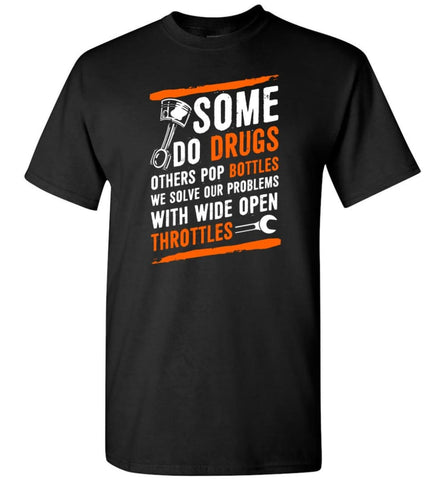 We Solve Our Problems With Wide Open Throttles T Shirt - Short Sleeve T-Shirt - Black / S