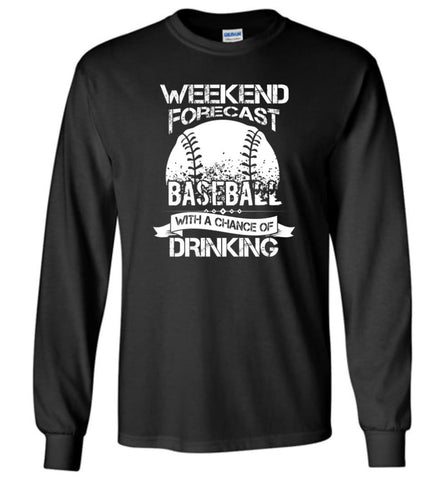 Weekend Forecast Baseball With A Chance Of Drinkin - Long Sleeve T-Shirt - Black / M