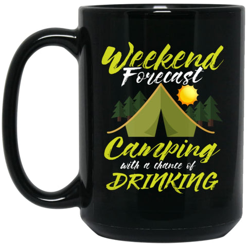 Weekend Forecast Camping With A Chance Of Drinking 15 oz Black Mug - Black / One Size - Drinkware