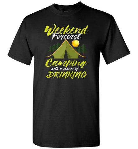 Weekend Forecast Camping With A Chance Of Drinking T-Shirt - Black / S