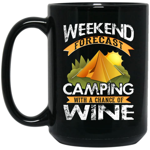 Weekend Forecast Camping With A Chance Of Wine Funny Drinking Camper Shirt 15 oz Black Mug - Black / One Size - 