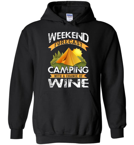 Weekend Forecast Camping With A Chance Of Wine Funny Drinking Camper Shirt - Hoodie - Black / M