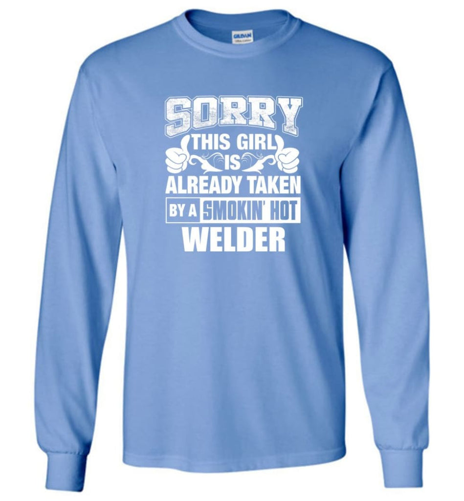 Welder Shirt Sorry This Girl Is Taken By A Smokin Hot Long Sleeve - Carolina Blue / M