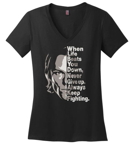 When Life Beats You Down Never Give up Always Keep Fighting - Ladies V-Neck - Black / M