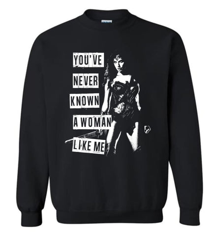 Wonder Girl Ladies Woman You’Ve Never Know A Woman Like Me Sweatshirt - Black / M