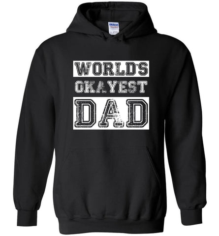 Worlds Okayest Dad Gift Christmas for Father Daddy Hoodie - Black / M