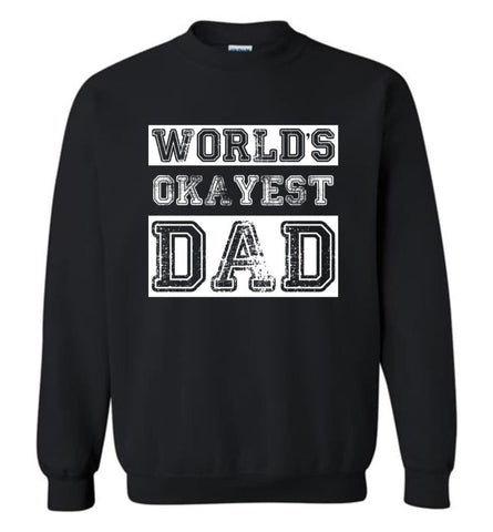 Worlds Okayest Dad Gift Christmas for Father Daddy Sweatshirt - Black / M