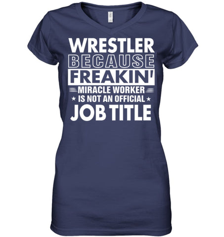 Wrestler Because Freakin’ Miracle Worker Job Title Ladies V-Neck - Hanes Women’s Nano-T V-Neck / Black / S - Apparel