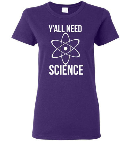 Y’all Need Science T shirt Science is Real Women Tee - Purple / M