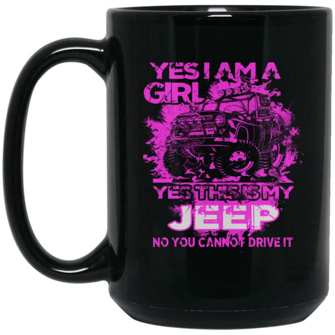 Yes I am a Girl Yes This is My Jeep No You Cann’t Drive It 15 oz Black Mug - Black / One Size - Drinkware