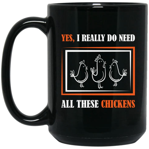 Yes I Really Do Need All These Chickens and Farming 15 oz Black Mug - Black / One Size - Drinkware