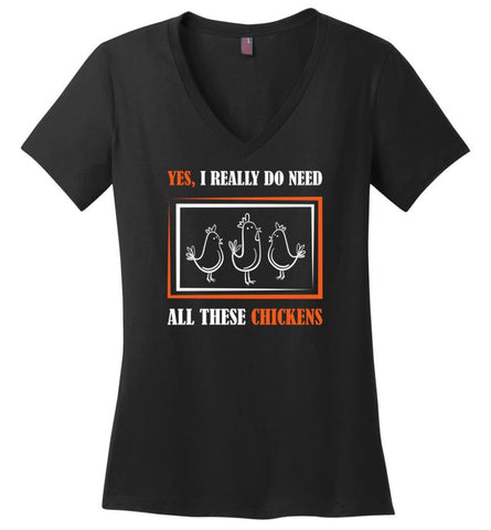 Yes I Really Dp Need All These Chickens Farming Ladies V Neck - Black / M - womens apparel