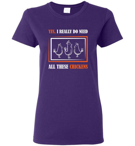 Yes I Really Dp Need All These Chickens & Farming Women Tee - Purple / M