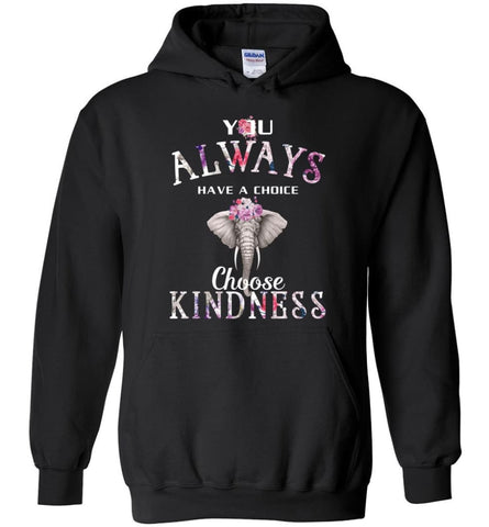 You Always Have A Choice Choose Kindness - Hoodie - Black / M - Hoodie
