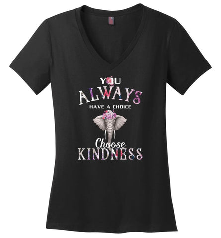 You Always Have A Choice Choose Kindness - Ladies V-Neck - Black / M - Ladies V-Neck