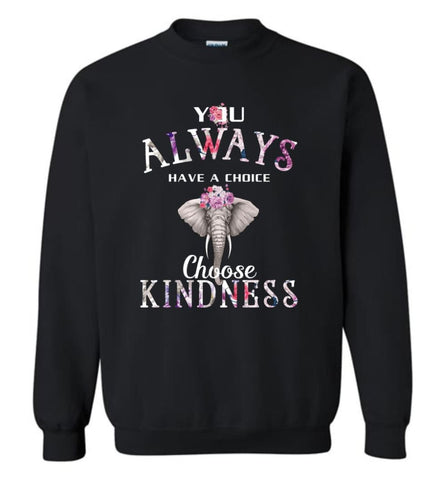 You Always Have A Choice Choose Kindness - Sweatshirt - Black / M - Sweatshirt