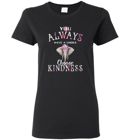 You Always Have A Choice Choose Kindness - Women Tee - Black / M - Women Tee
