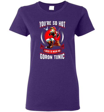 You Are So Hot I Need To Wear My Goron Tunic zeldas links Fans Love Gaming Women Tee - Purple / M