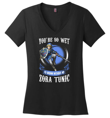 You Are So Wet I’d Drown Without My ZORA TUNIC zeldas links fans - Ladies V-Neck - Black / M
