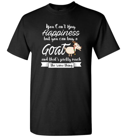 You Cant Buy Happiness But You Can Buy Goat T-Shirt - Black / S