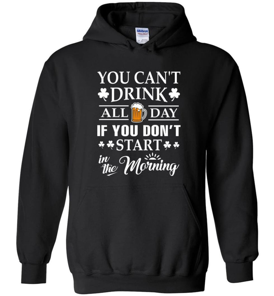 You Can’t Drink All Day If You Don’t Start Hoodie - Black / M