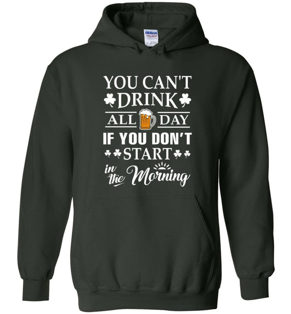 You Can’t Drink All Day If You Don’t Start Hoodie - Forest Green / M