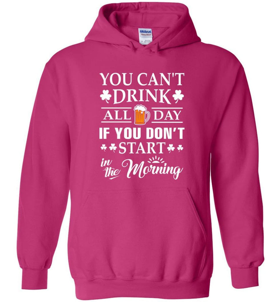 You Can’t Drink All Day If You Don’t Start Hoodie - Heliconia / M