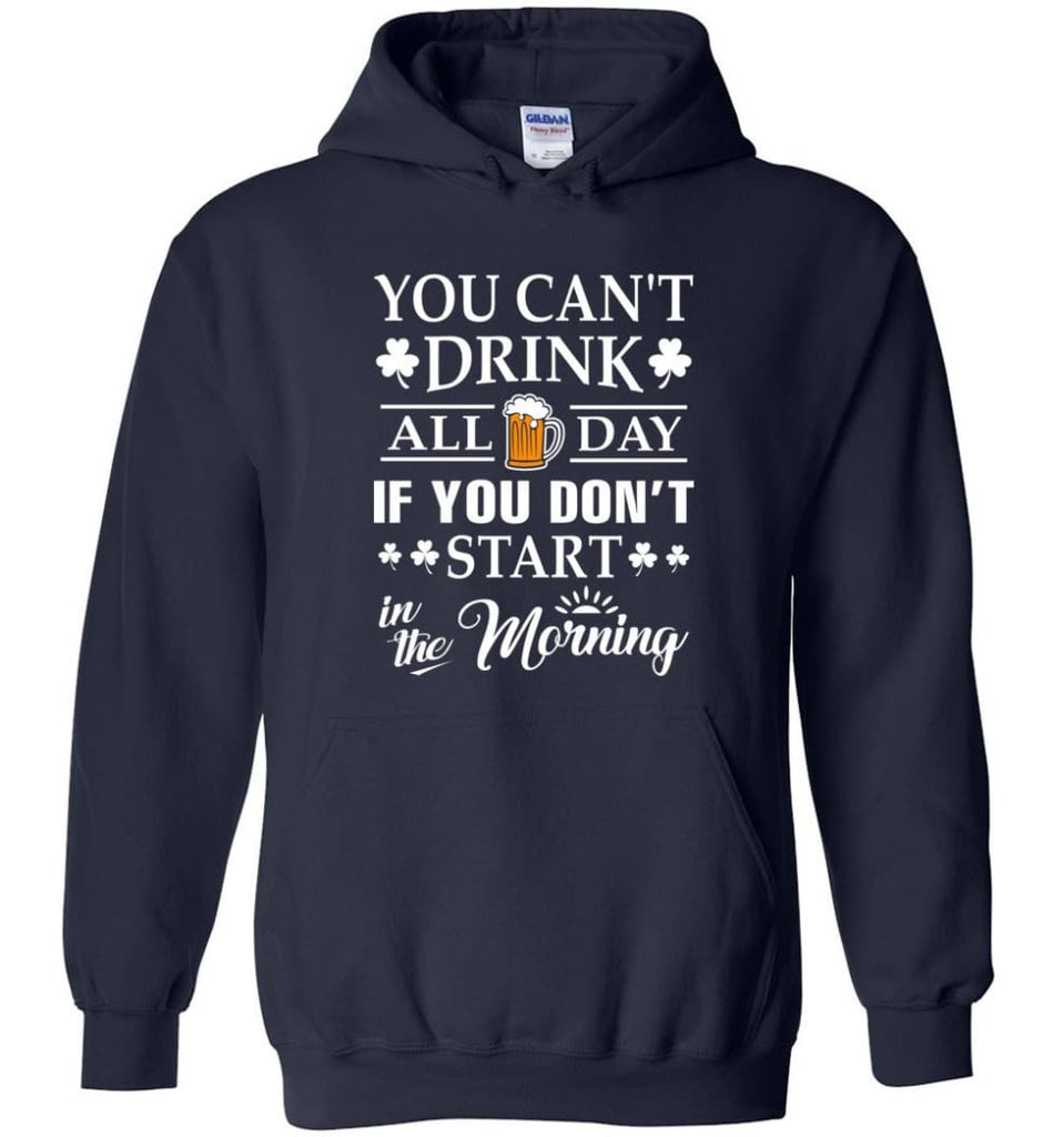 You Can’t Drink All Day If You Don’t Start Hoodie - Navy / M