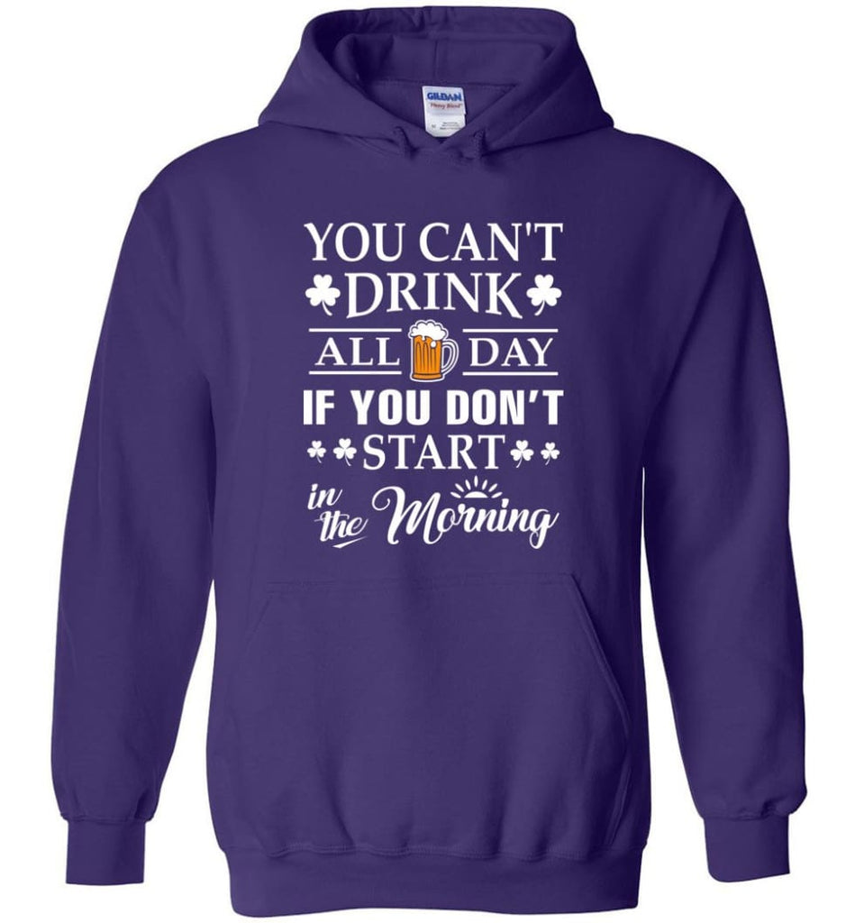 You Can’t Drink All Day If You Don’t Start Hoodie - Purple / M