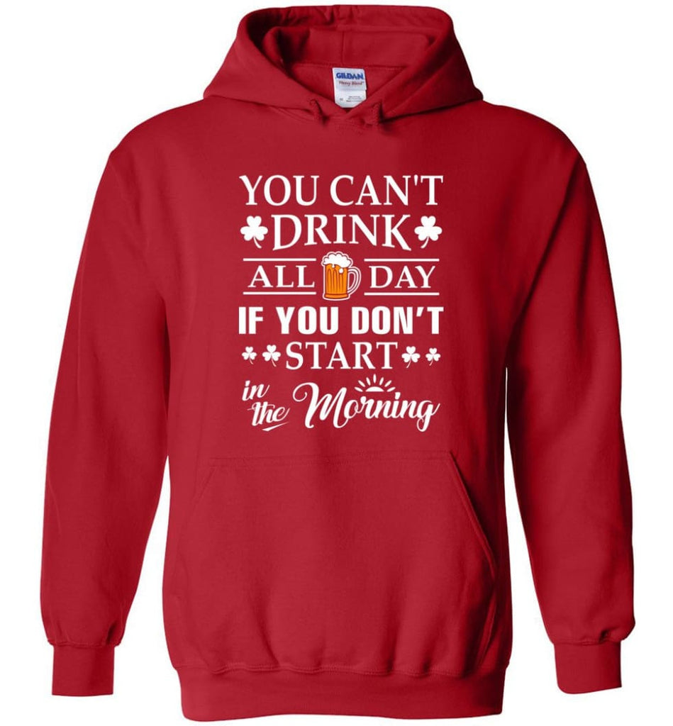 You Can’t Drink All Day If You Don’t Start Hoodie - Red / M