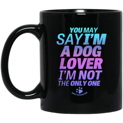 You May Say I’m A Dog Lover 11 oz Black Mug - Black / One Size - Drinkware