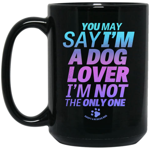 You May Say I’m A Dog Lover 15 oz Black Mug - Black / One Size - Drinkware