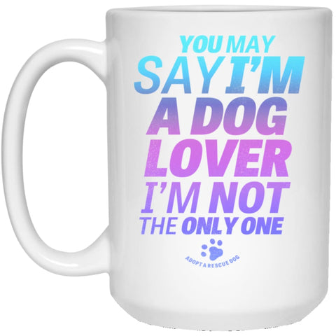 You May Say I’m A Dog Lover 15 oz White Mug - White / One Size - Drinkware