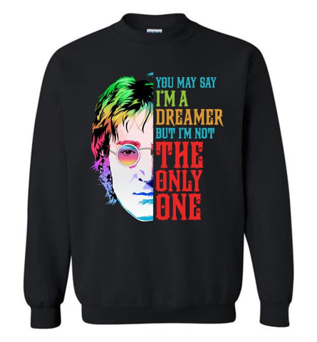 You May Say I’M A Dreamer But I’M Not Only One Imagine Music Fans Sweatshirt - Black / M