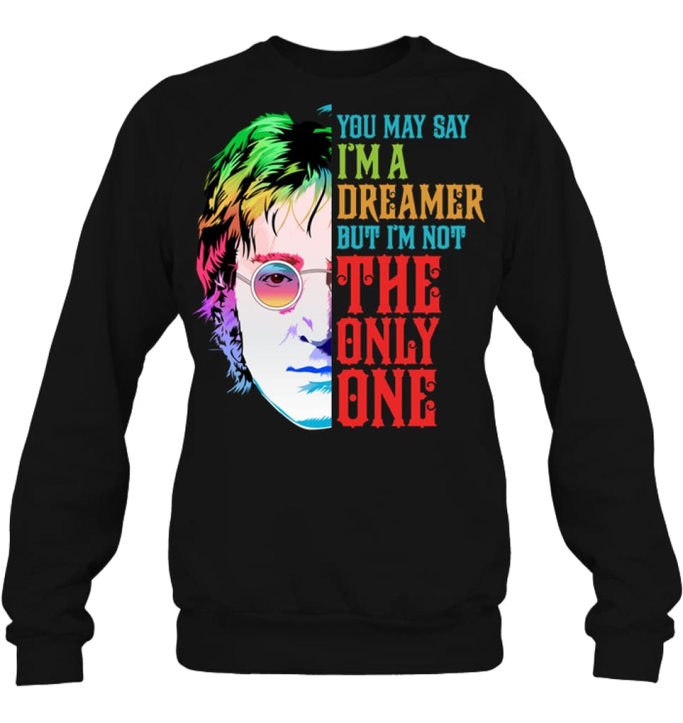 You May Say I’m A Dreamer But I’m not Only One Music Fans Sweatshirt - Hanes Unisex Crewneck Sweatshirt / Black / S - 