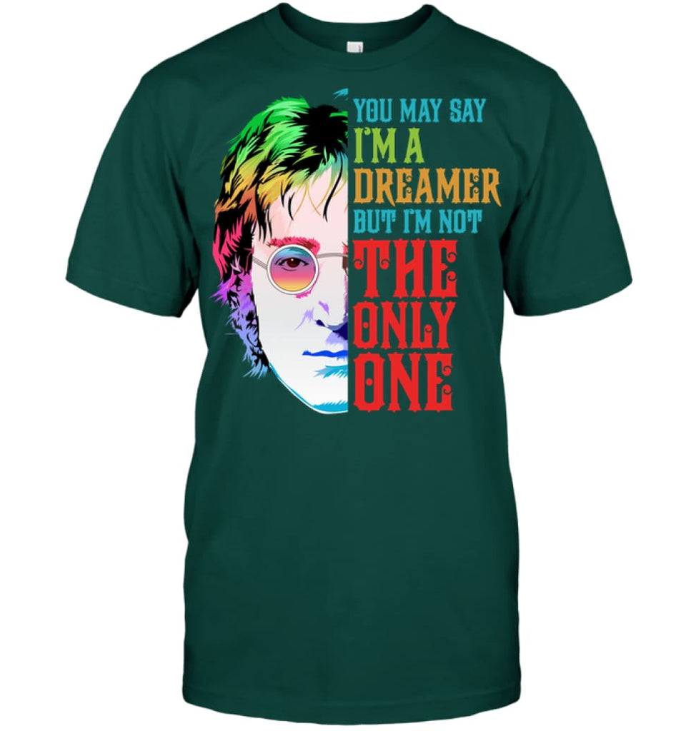 You May Say I’m A Dreamer But I’m not Only One Music Fans T-Shirt - Hanes Tagless Tee / Deep Forest / S - Apparel