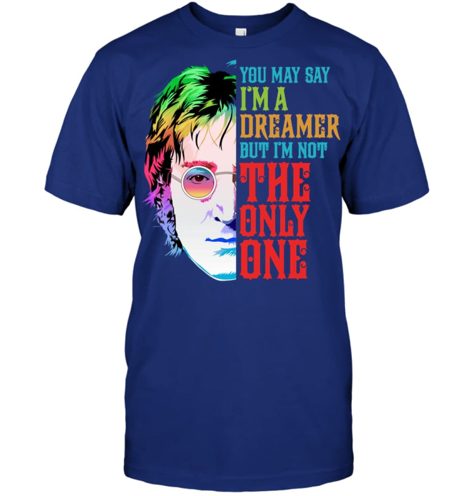 You May Say I’m A Dreamer But I’m not Only One Music Fans T-Shirt - Hanes Tagless Tee / Deep Royal / S - Apparel