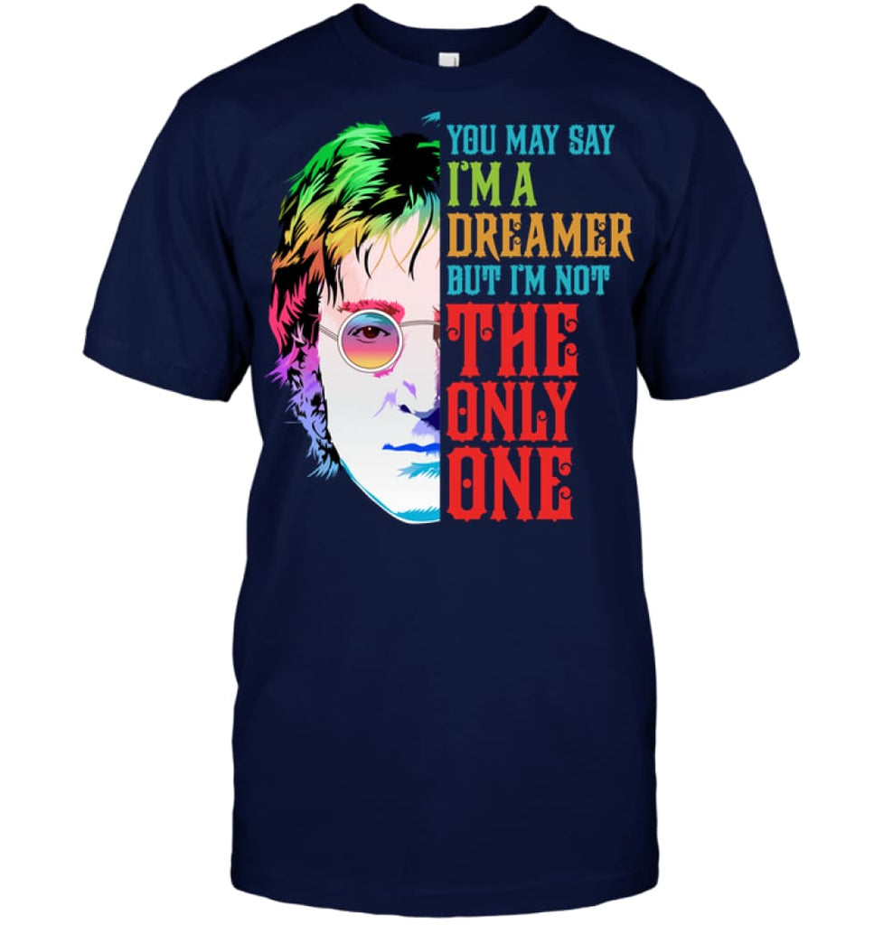 You May Say I’m A Dreamer But I’m not Only One Music Fans T-Shirt - Hanes Tagless Tee / Navy / S - Apparel