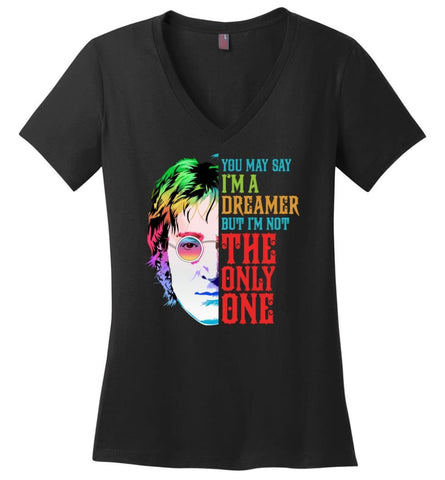 You May Say I’m A Dreamer But I’m not Only One T shirt John Imagine Music Fans Lennon - Ladies V-Neck - Black / M