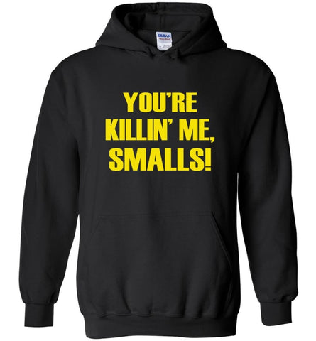 You’re Killing Me Smalls Funny The Sandlot - Hoodie - Black / M