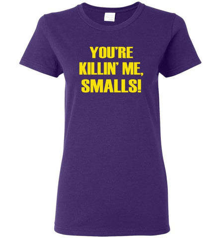 You’Re Killing Me Smalls Hoodie T Shirt Sweatshirt Funny The Sandlot Women T-Shirt - Purple / M