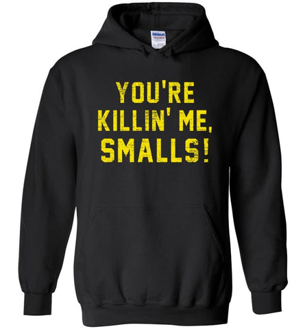 You’re killing me Smalls T Shirts - Hoodie - Black / M