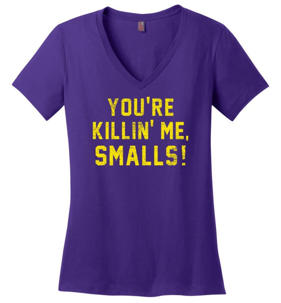 You’re killing me Smalls T Shirts - Ladies V-Neck - Purple / M