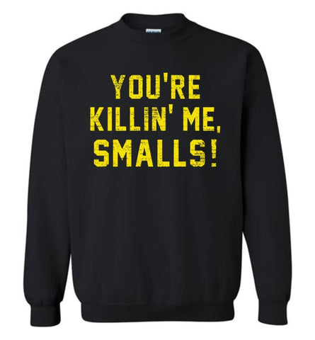 You’Re Killing Me Smalls T Shirts Sweatshirt - Black / M