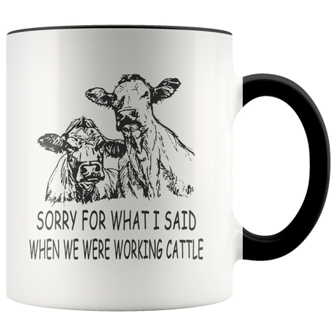Sorry for What I Said When We Were Working Cattle Premium Accent Mug